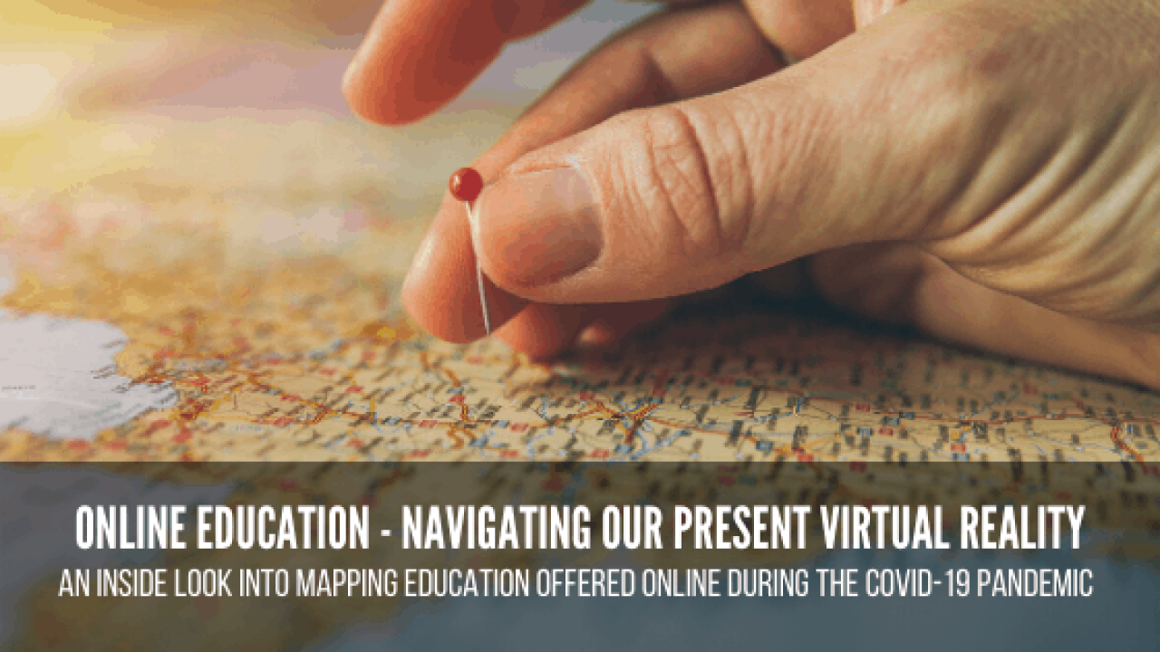 Online Education – Navigating Our Present Virtual Reality: An Inside Look into Mapping Education Offered Online During the COVID-19 Pandemic